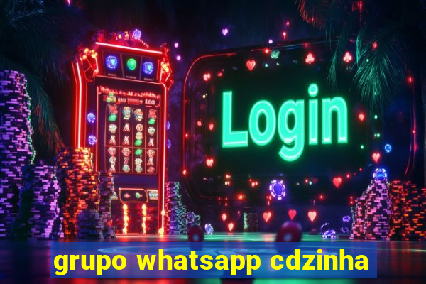 grupo whatsapp cdzinha